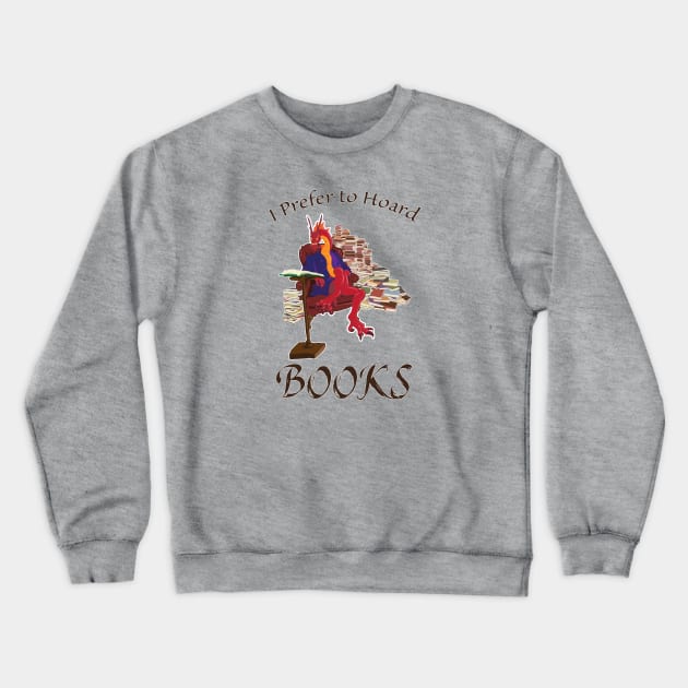 I Prefer to Hoard Books Crewneck Sweatshirt by Taellosse